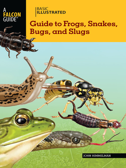 Title details for Basic Illustrated Guide to Frogs, Snakes, Bugs, and Slugs by John Himmelman - Available